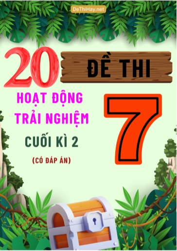 Bộ 20 Đề thi Hoạt Động Trải Nghiệm Lớp 7 cuối Kì 2 (Có đáp án)