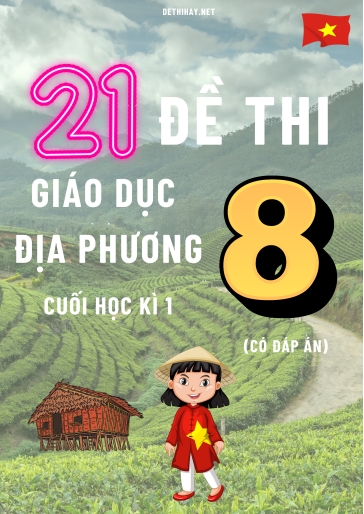 Bộ 21 Đề thi Giáo Dục Địa Phương Lớp 8 cuối Học kì 1 (Có đáp án)