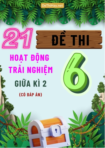 Bộ 21 Đề thi Hoạt Động Trải Nghiệm Lớp 6 giữa Kì 2 (Có đáp án)