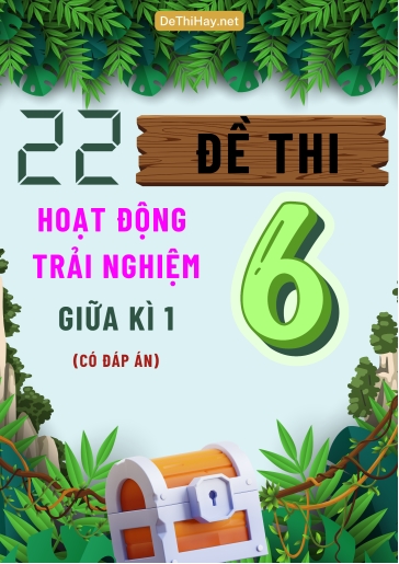 Bộ 22 Đề thi Hoạt Động Trải Nghiệm Lớp 6 giữa Kì 1 (Có đáp án)