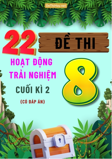 Bộ 22 Đề thi Hoạt Động Trải Nghiệm Lớp 8 cuối Kì 2 (Có đáp án)