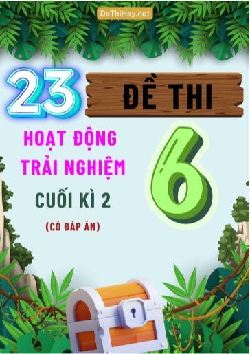 Bộ 23 Đề thi Hoạt Động Trải Nghiệm Lớp 6 cuối Kì 2 (Có đáp án)