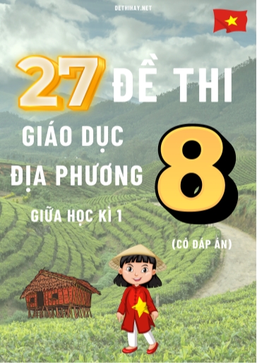 Bộ 27 Đề thi Giáo Dục Địa Phương Lớp 8 giữa Học kì 1 (Có đáp án)