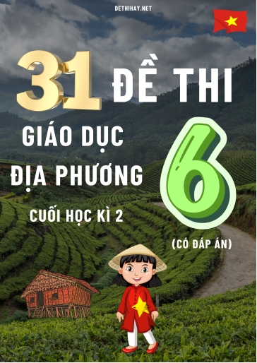 Bộ 31 Đề thi Giáo Dục Địa Phương Lớp 6 cuối Học kì 2 (Có đáp án)