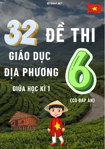 Bộ 32 Đề thi Giáo Dục Địa Phương Lớp 6 giữa Học kì 1 (Có đáp án)