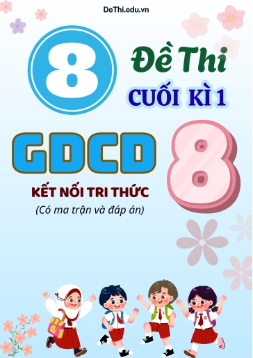 8 Đề thi cuối kì 1 GDCD Lớp 8 có ma trận & đáp án (Kết nối tri thức)